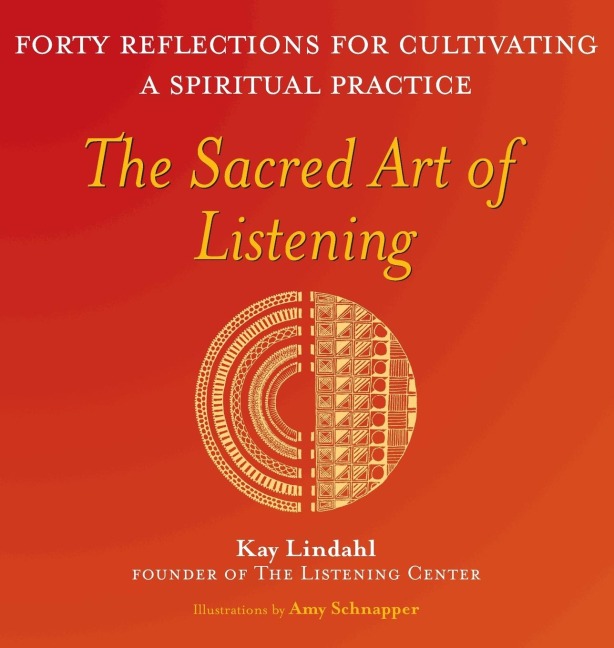The Sacred Art of Listening: Forty Reflections for Cultivating a Spiritual Practice