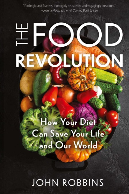 The Food Revolution: How Your Diet Can Save Your Life and Our World (Plant Based Diet, Food Politics)