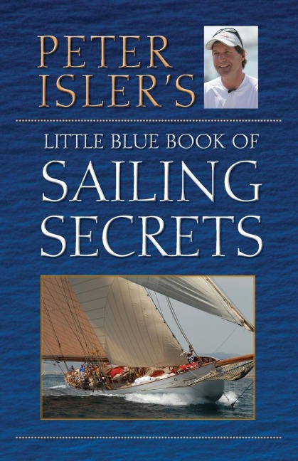 Peter Islers Little Blue Book of Sailing Secrets
