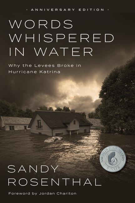 Words Whispered in Water, Anniversary Edition: Why the Levees Broke in Hurricane Katrina