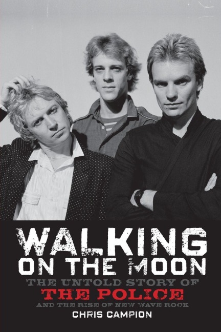 Walking on the Moon: The Untold Story of the Police and the Rise of New Wave Rock