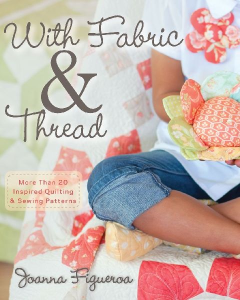With Fabric and Thread: More Than 20 Inspired Quilting and Sewing Patterns