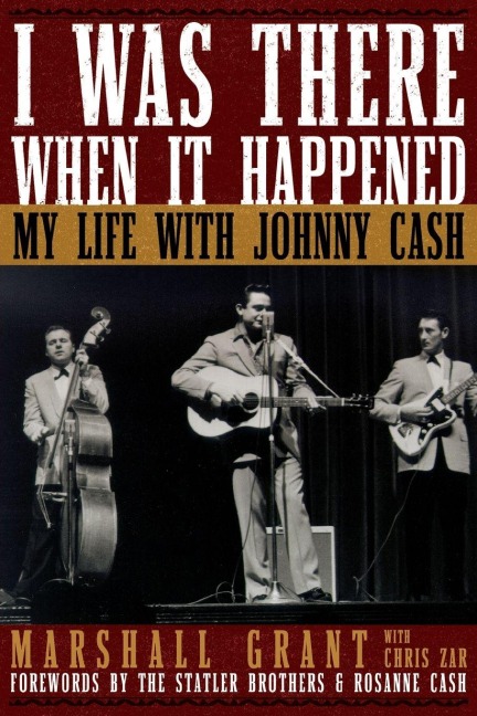 I Was There When It Happened: My Life with Johnny Cash