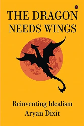 The Dragon Needs Wings Reinventing Idealism