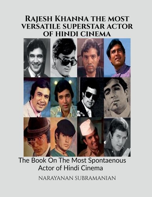 Rajesh Khanna - The Most Versatile Superstar Actor of Hindi Cinema: The Book On The Most Spontaneous Actor of Hindi Cinema