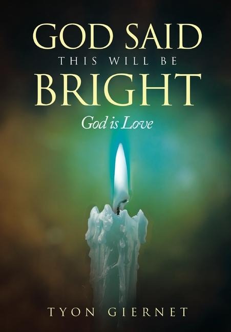 God Said This Will Be Bright: God Is Love
