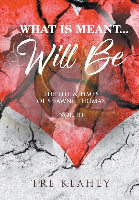 What Is Meant... Will Be: The Life And Times of Shawne Thomas Volume III