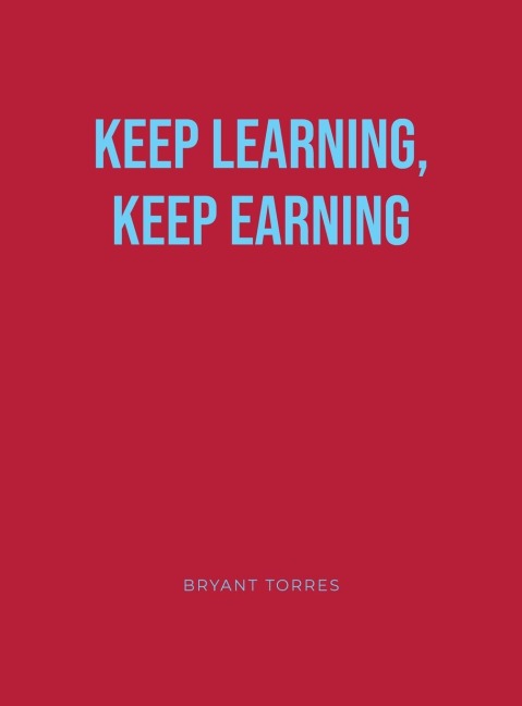 KEEP LEARNING, KEEP EARNING