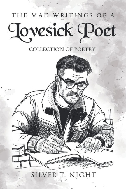 The Mad Writings of a Lovesick Poet: COLLECTION OF POETRY