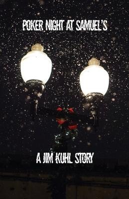 Poker Night at Samuels: A Jim Kuhl story