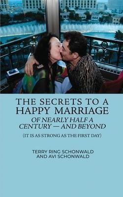 The Secrets to a Happy Marriage of Nearly Half a Century - and Beyond: (It Is As Strong As the First Day)