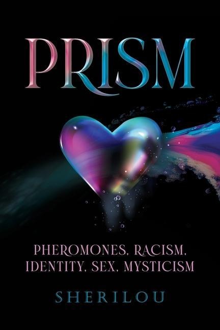 Prism Pheromones, Racism, Identity, Sex, Mysticism