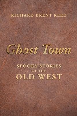 Ghost Town: Spooky Stories of the Old West