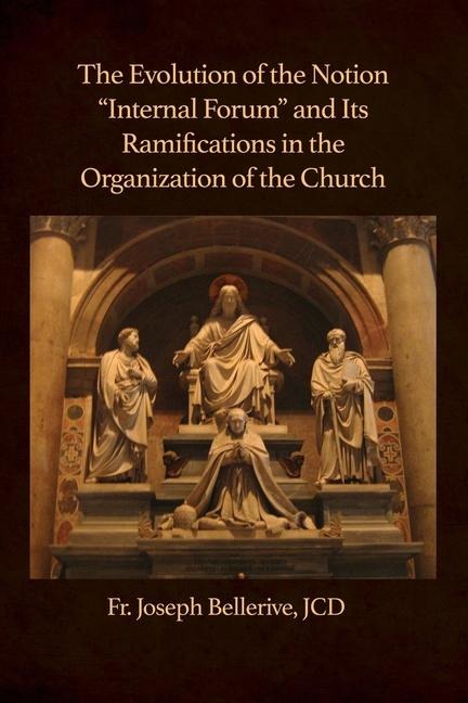 The Evolution of the Notion Internal Forum and Its Ramifications in the Organization of the Church