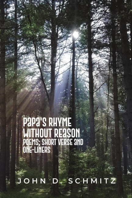 Papas Rhyme Without Reason: Poems; Short Verse and One-Liners