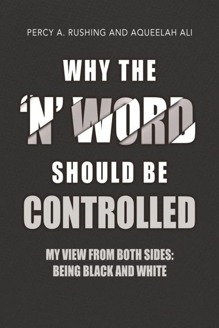 Why the N Word Should Be Controlled: My View From Both Sides: Being Black AND White