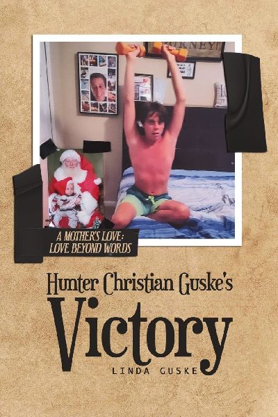 Hunter Christian Guskes Victory: A Mothers Love: Love Beyond Words