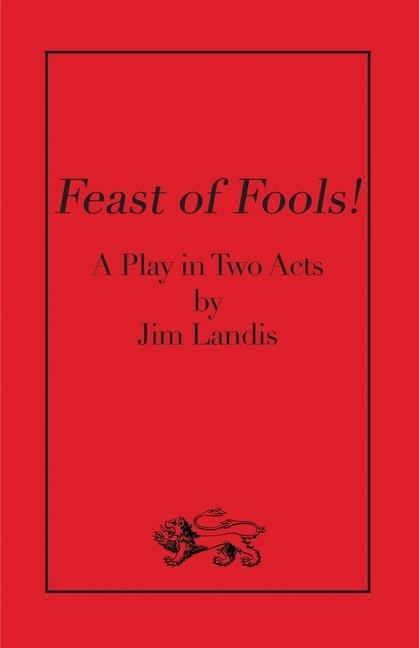 Feast of Fools!: A Play in Two Acts