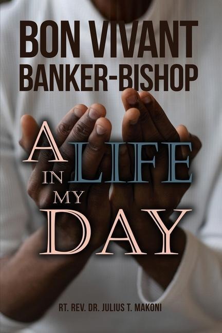 Bon Vivant Banker-Bishop: A Life in my Day