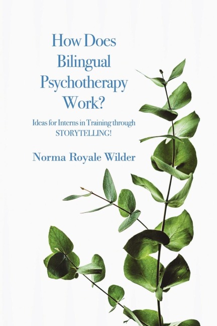 How Does Bilingual Psychotherapy Work?: Ideas for Interns in Training through STORYTELLING!