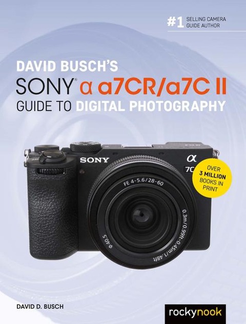 David Buschs Sony Alpha a7CR/a7C II Guide to Digital Photography