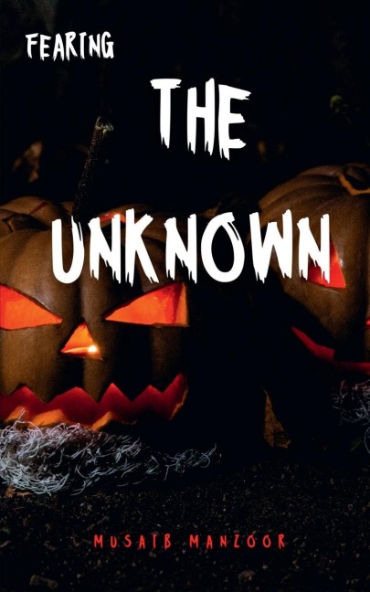 FEARING THE UNKNOWN