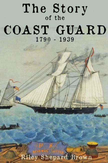 The Story of the Coast Guard: 1790 to 1939