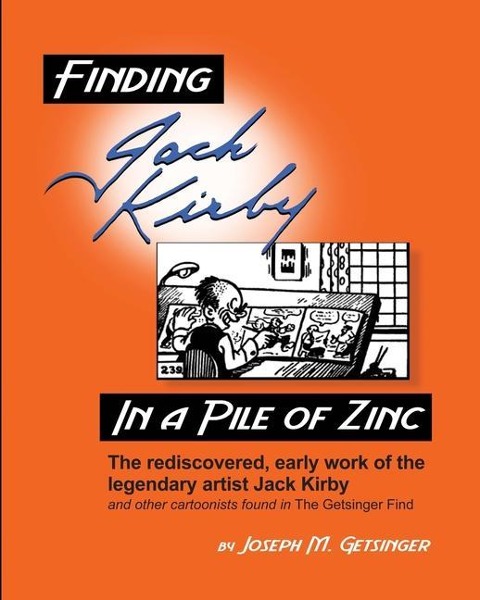 Finding Jack Kirby in a Pile of Zinc: The rediscovered, early work of the legendary artist Jack Kirby and other cartoonists found in The Getsinger Find