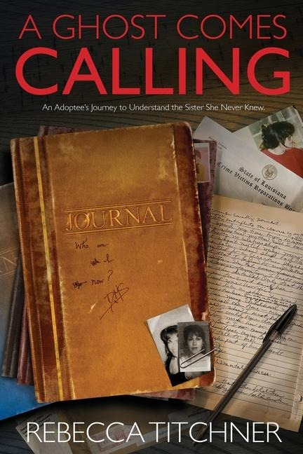 A Ghost Comes Calling: An Adoptees Journey to Understand the Sister She Never Knew