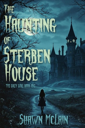 The Haunting of Sterben House The Grey Girl Book One