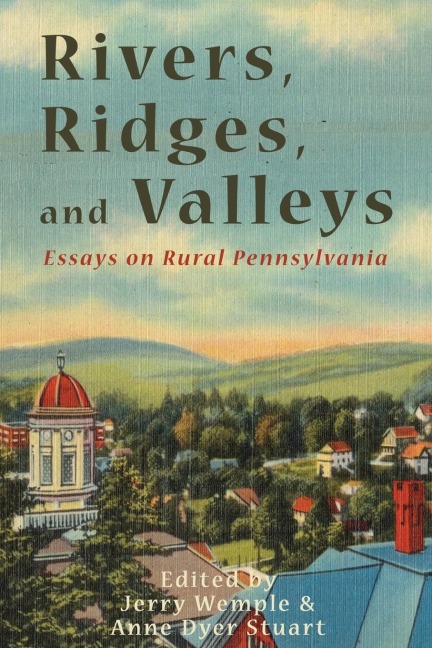 Rivers, Ridges, and Valleys: Essays on Rural Pennsylvania