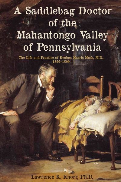 A Saddlebag Doctor of the Mahantongo Valley of Pennsylvania: The Life and Practice of Reuben Harris Muth, M.D., 1826-1899