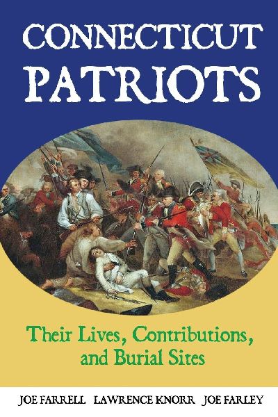 Connecticut Patriots: Their Lives, Contributions, and Burial Sites