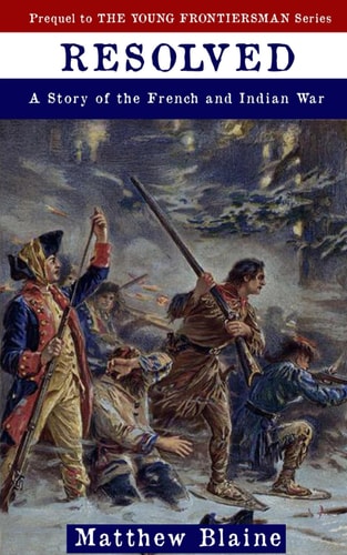 Resolved: A Story of the French and Indian War (The Young Frontiersman)