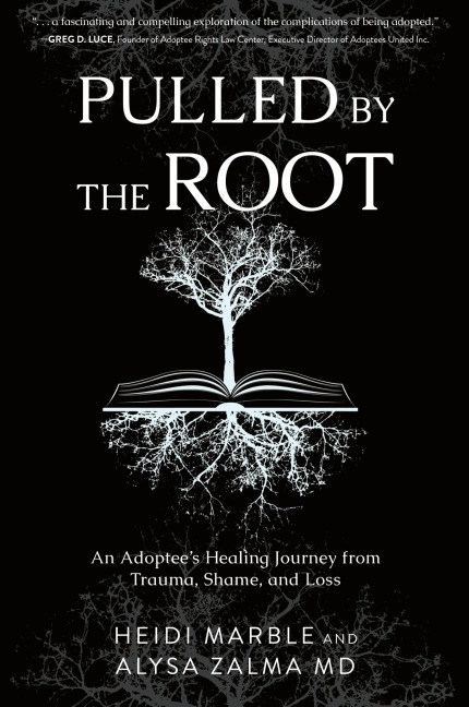 Pulled by the Root: An Adoptees Healing Journey From Trauma, Shame, and Loss