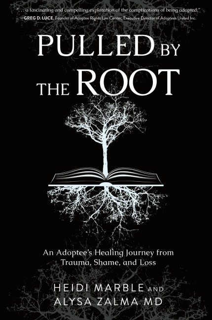 Pulled by the Root: An Adoptees Healing Journey From Trauma, Shame, and Loss