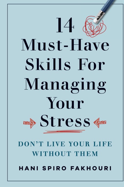 14 Must-Have Skills for Managing Your Stress: Don't Live Your Life Without Them
