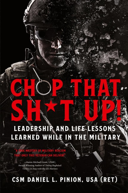 Chop that Sh*t Up!: Leadership and Life Lessons Learned While in the Military