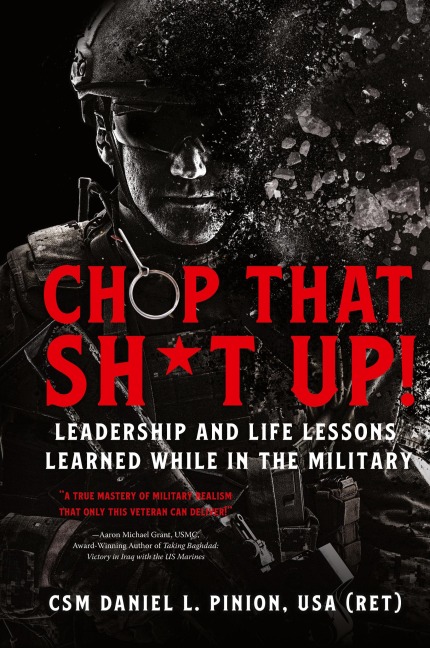 Chop that Sh*t Up!: Leadership and Life Lessons Learned While in the Military