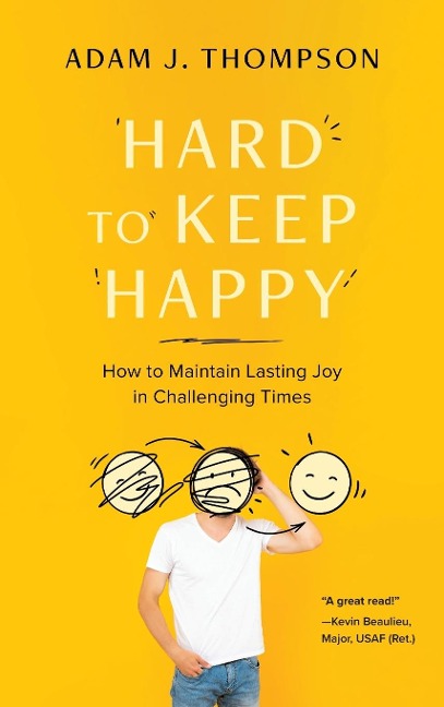 Hard to Keep Happy: How to Maintain Lasting Joy in Challenging Times