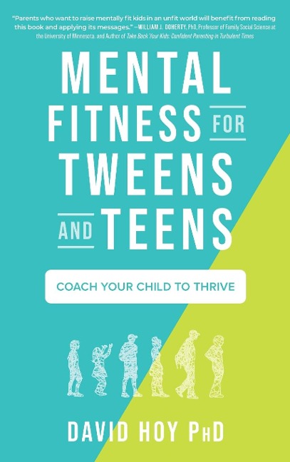 Mental Fitness for Tweens and Teens: Coach Your Child to Thrive