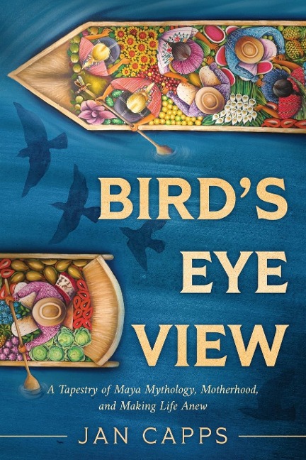 Birds Eye View: A Tapestry of Maya Mythology, Motherhood, and Making Life Anew