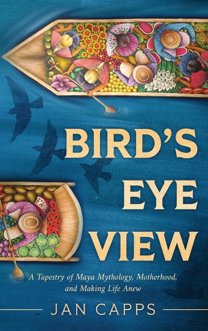 Birds Eye View: A Tapestry of Maya Mythology, Motherhood, and Making Life Anew