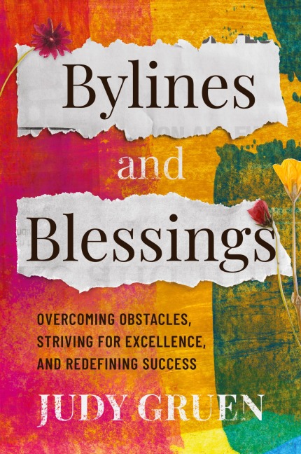 Bylines and Blessings: Overcoming Obstacles, Striving for Excellence, and Redefining Success