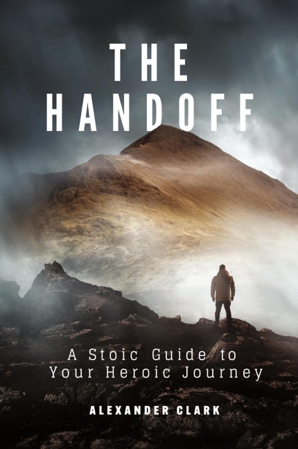 The Handoff: A Stoic Guide to Your Heroic Journey