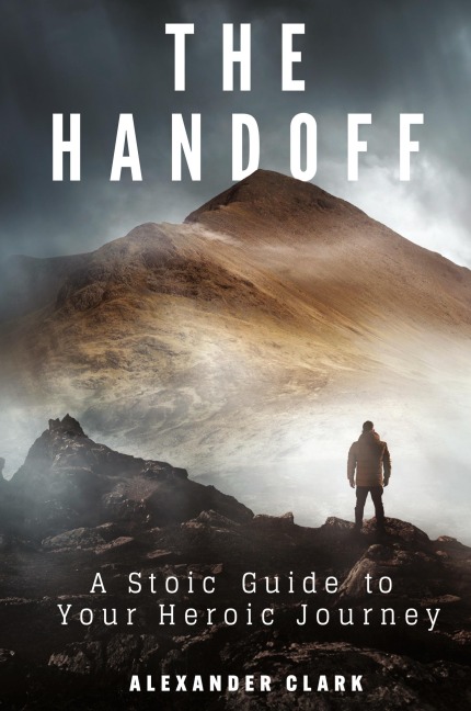The Handoff: A Stoic Guide to Your Heroic Journey