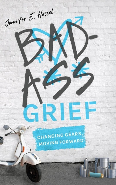 Badass Grief: Changing Gears, Moving Forward