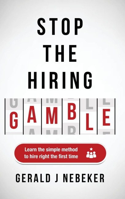 Stop the Hiring Gamble: Learn the Simple Method to Hire Right the First Time