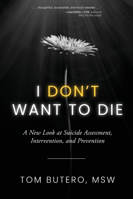 I Don't Want to Die: A New Look at Suicide Assessment, Intervention, and Prevention
