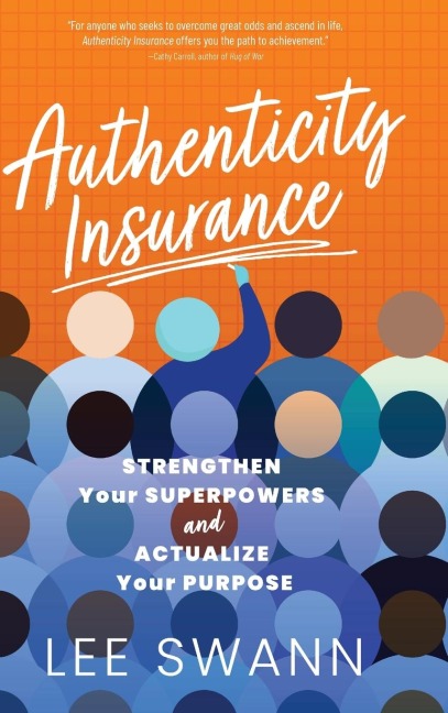 Authenticity Insurance: Strengthen Your Superpowers and Actualize Your Purpose